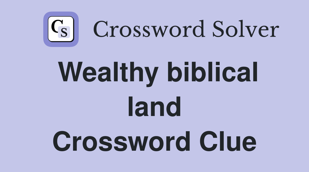 Wealthy biblical land Crossword Clue