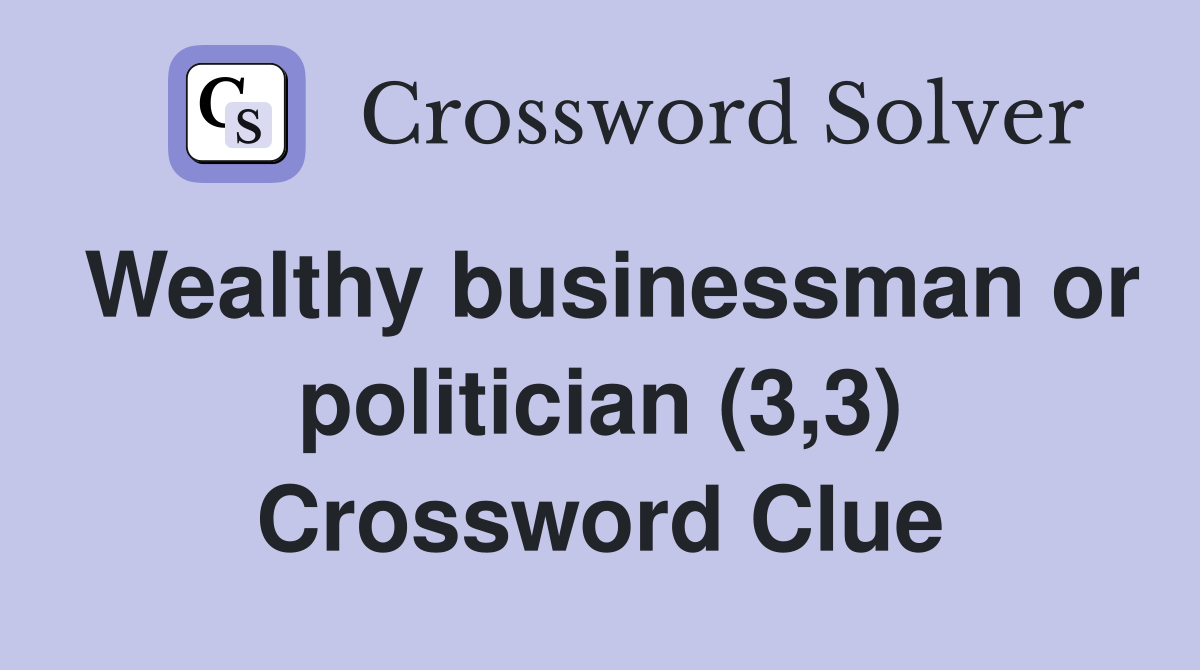 Wealthy businessman or politician (3,3) Crossword Clue