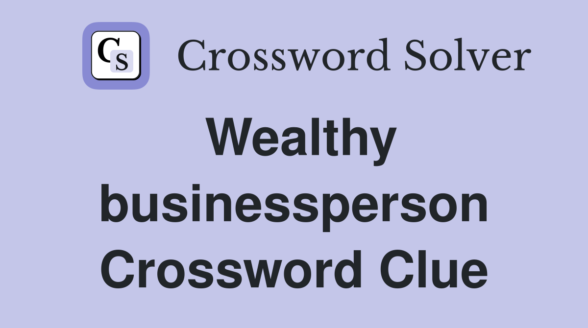 Wealthy businessperson Crossword Clue