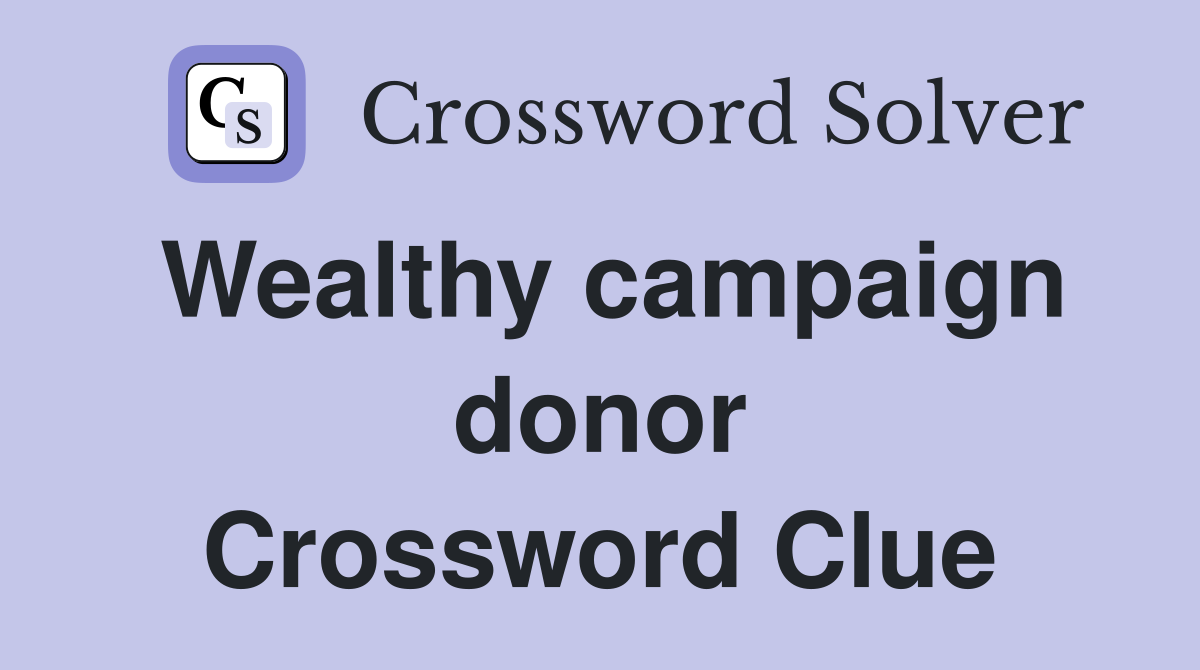 Wealthy campaign donor Crossword Clue