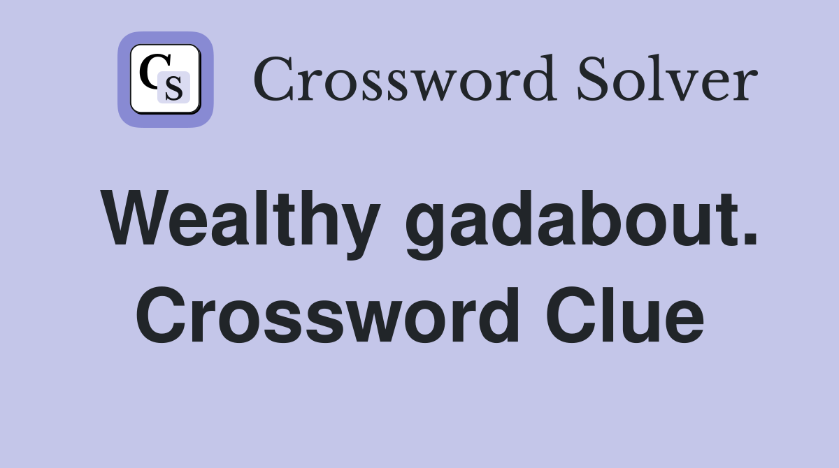 Wealthy gadabout. Crossword Clue