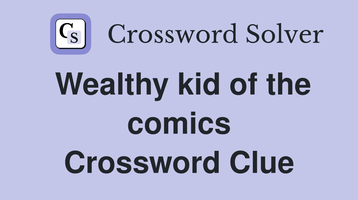 Wealthy kid of the comics Crossword Clue
