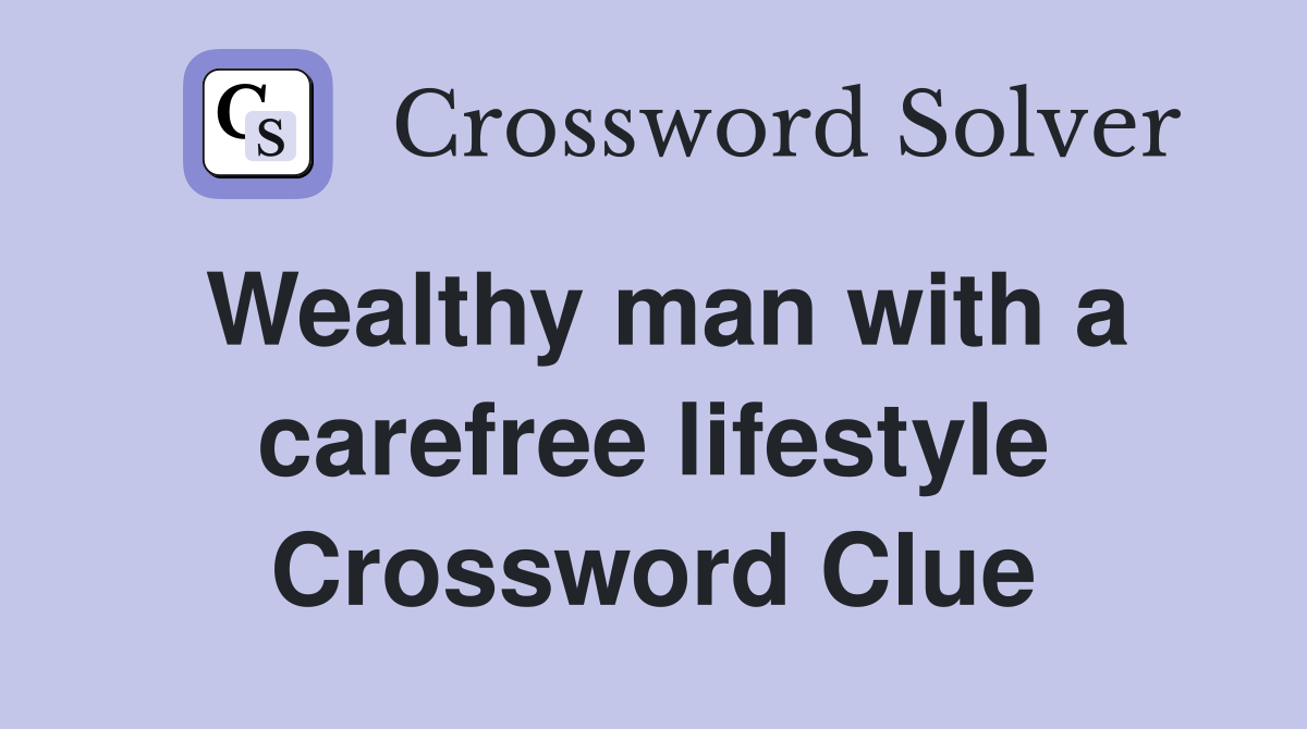Wealthy man with a carefree lifestyle Crossword Clue