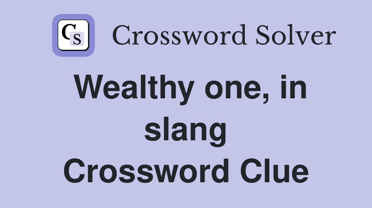 Wealthy one, in slang Crossword Clue