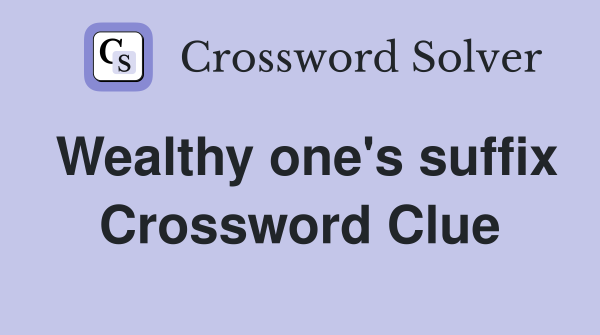 Wealthy one's suffix Crossword Clue