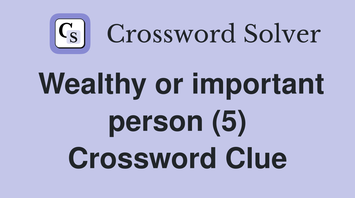 Wealthy or important person (5) Crossword Clue