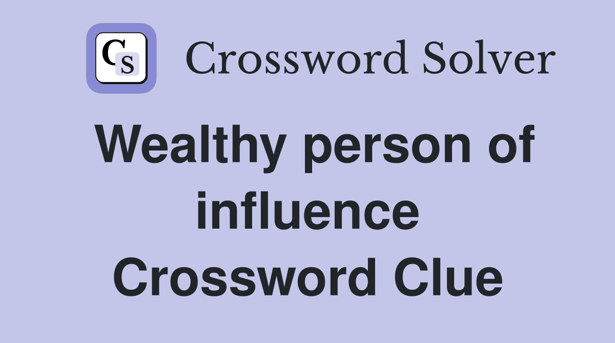 Wealthy person of influence Crossword Clue