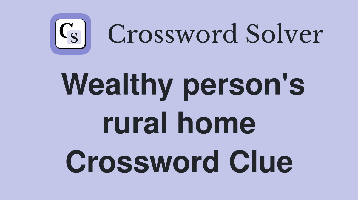 Wealthy person's rural home Crossword Clue
