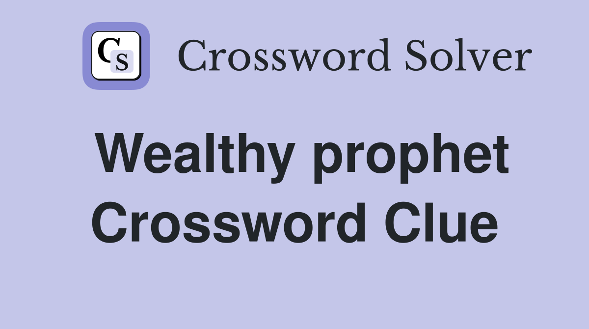 Wealthy prophet Crossword Clue