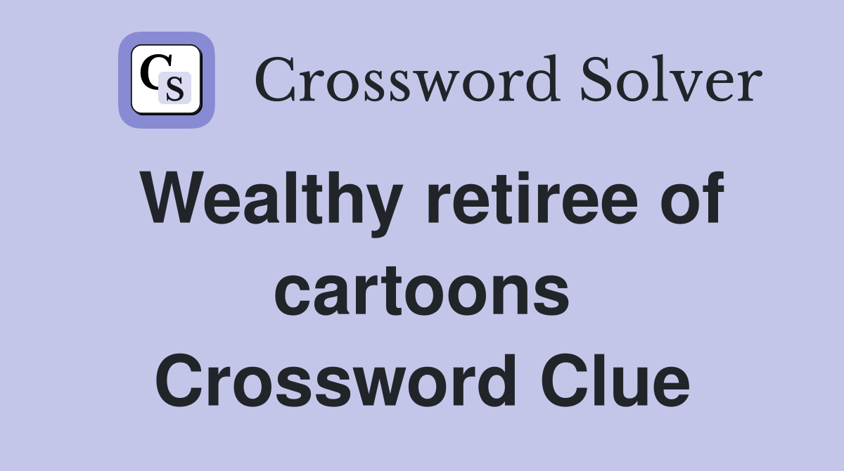 Wealthy retiree of cartoons Crossword Clue