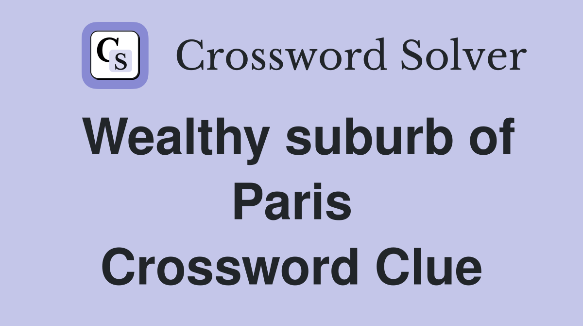 Wealthy suburb of Paris Crossword Clue