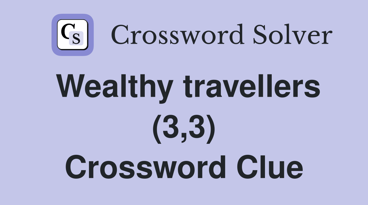 Wealthy travellers (3,3) Crossword Clue
