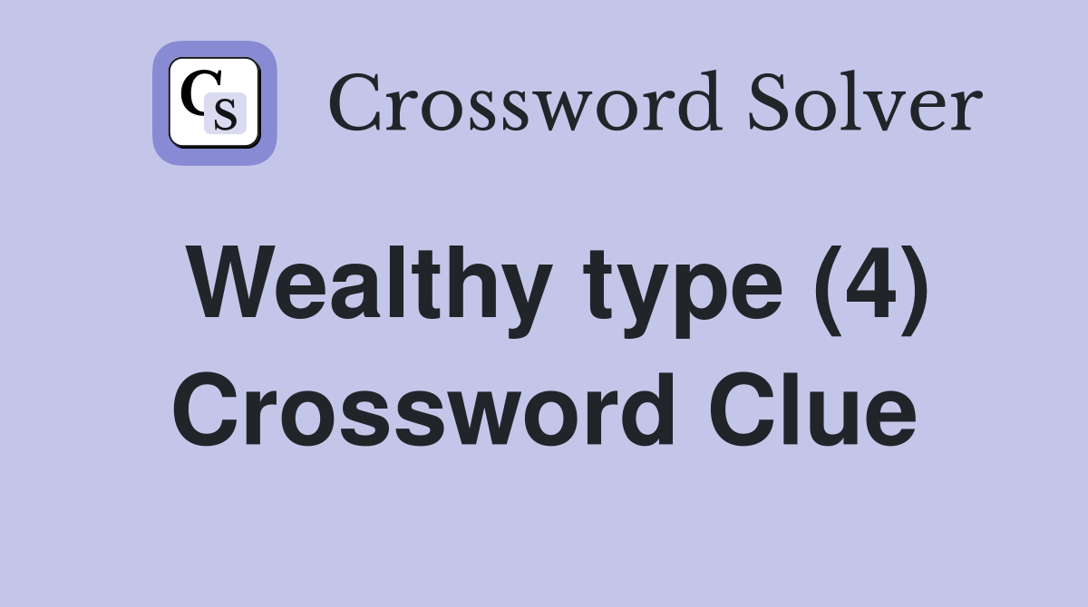Wealthy type (4) Crossword Clue