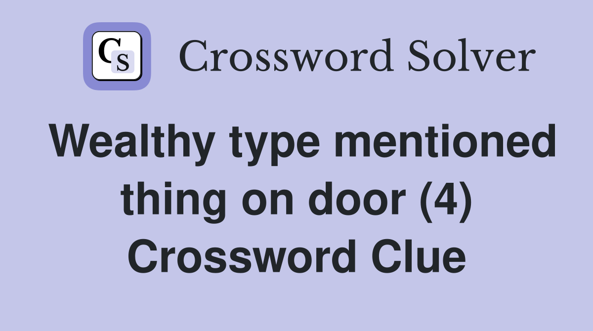 Wealthy type mentioned thing on door (4) Crossword Clue