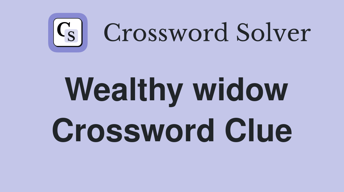 Wealthy widow Crossword Clue