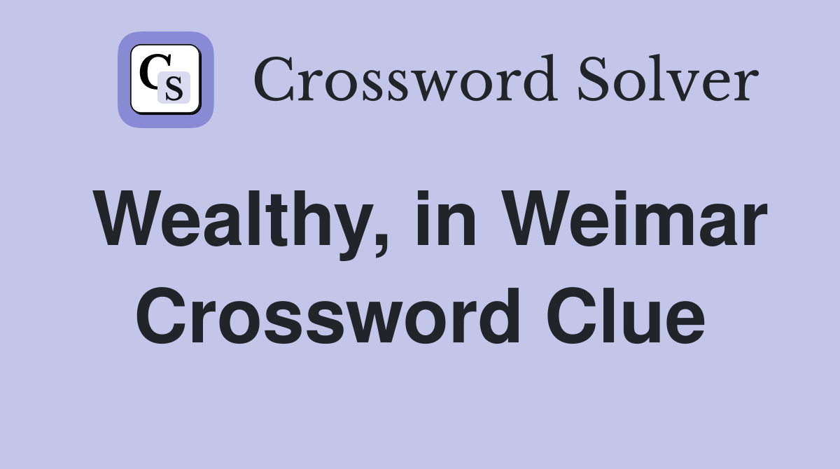 Wealthy, in Weimar Crossword Clue