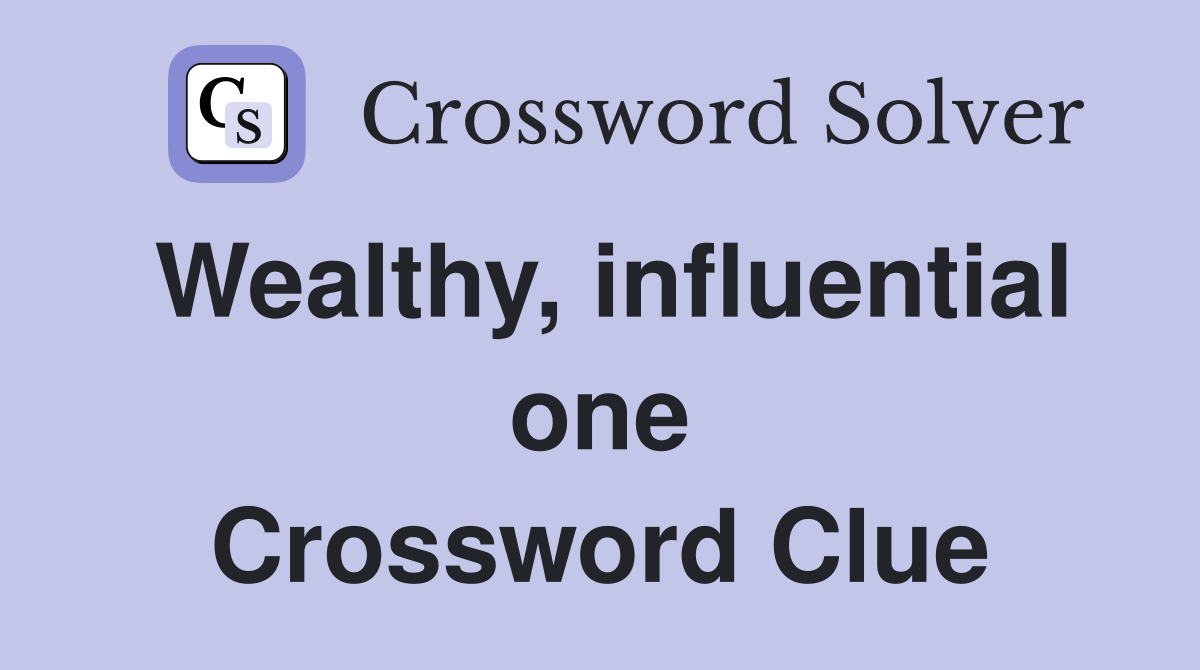 Wealthy, influential one Crossword Clue