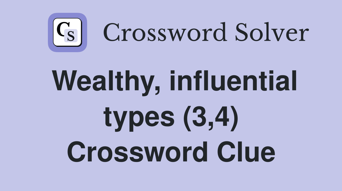 Wealthy, influential types (3,4) Crossword Clue