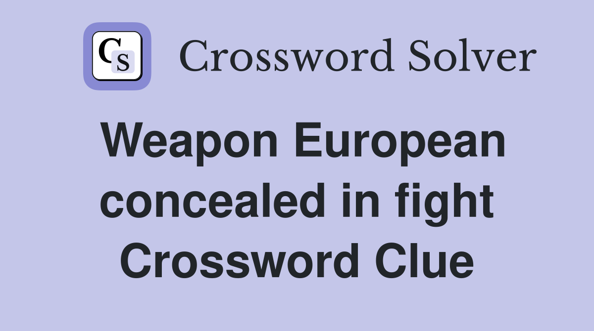Weapon European concealed in fight Crossword Clue
