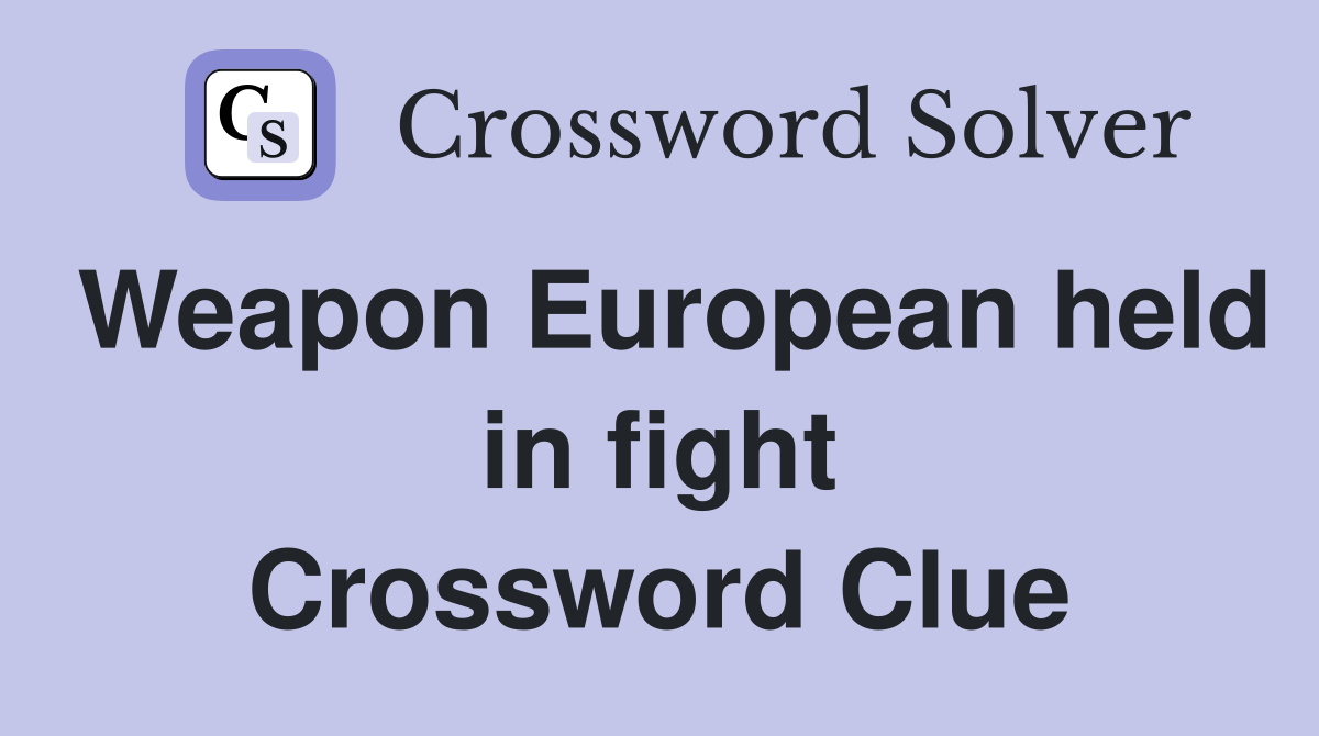 Weapon European held in fight Crossword Clue