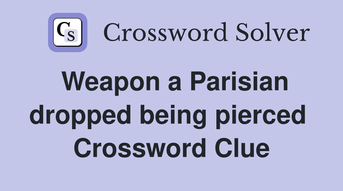 Weapon a Parisian dropped being pierced  Crossword Clue