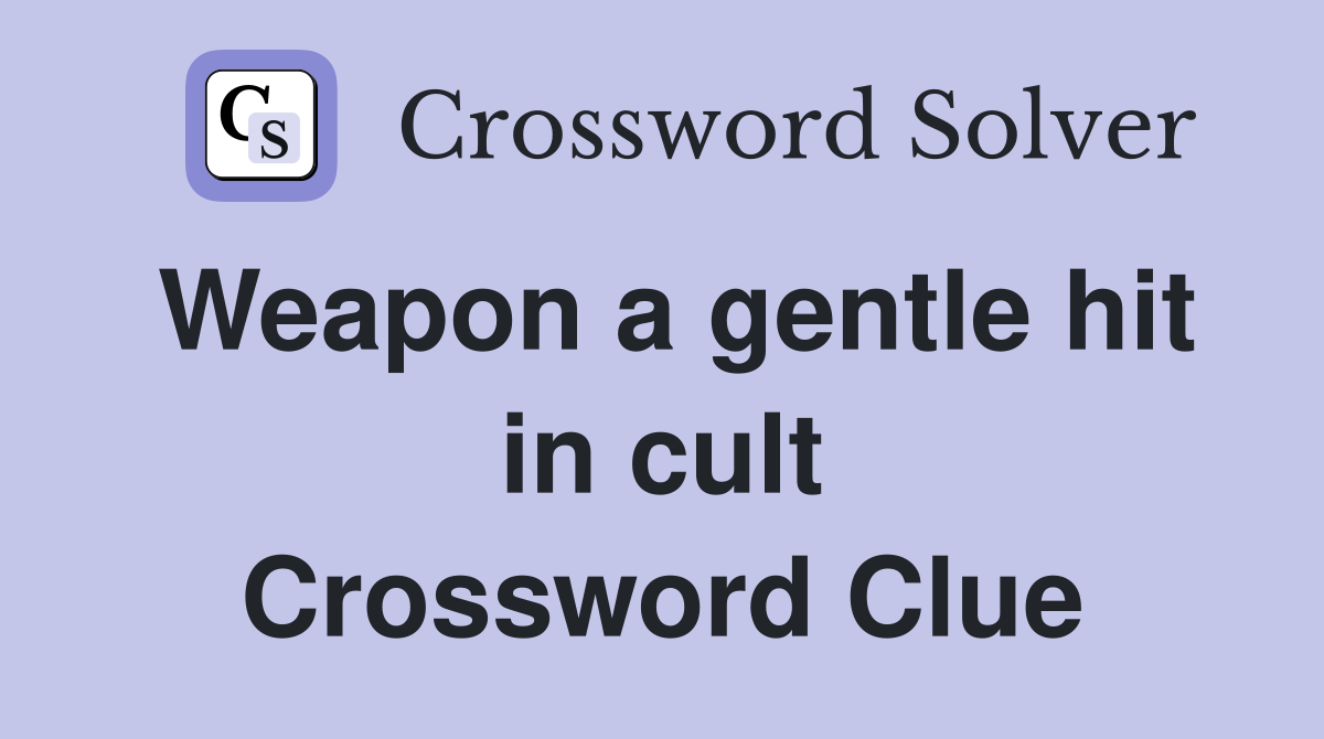 Weapon a gentle hit in cult Crossword Clue
