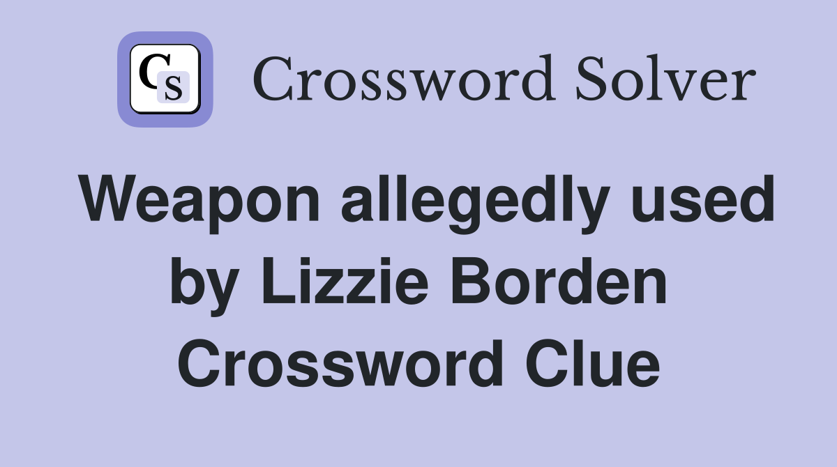 Weapon allegedly used by Lizzie Borden Crossword Clue