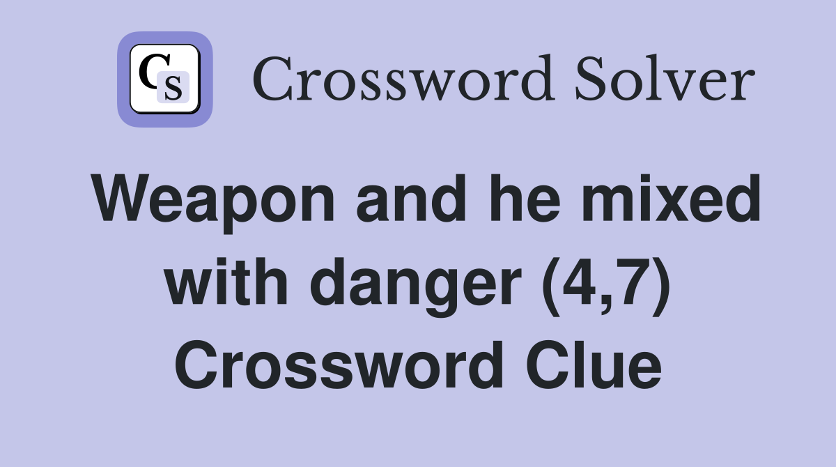 Weapon and he mixed with danger (4,7) Crossword Clue