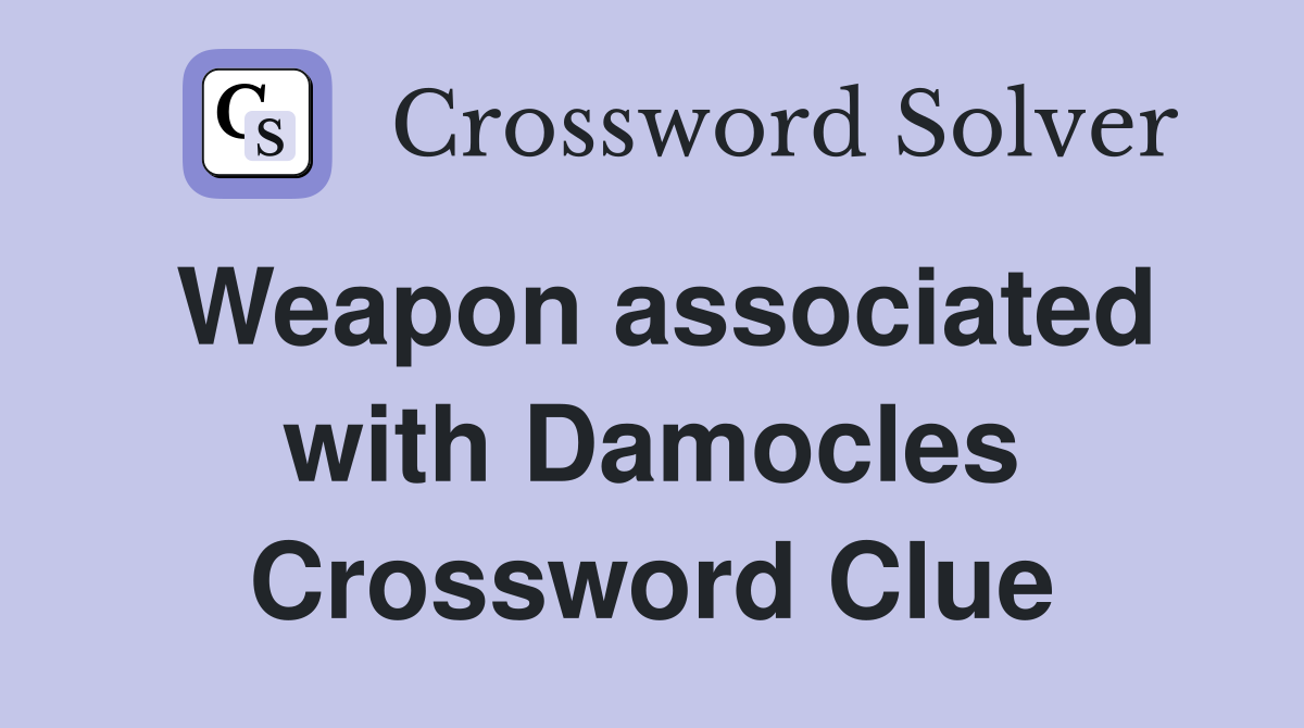 Weapon associated with Damocles Crossword Clue
