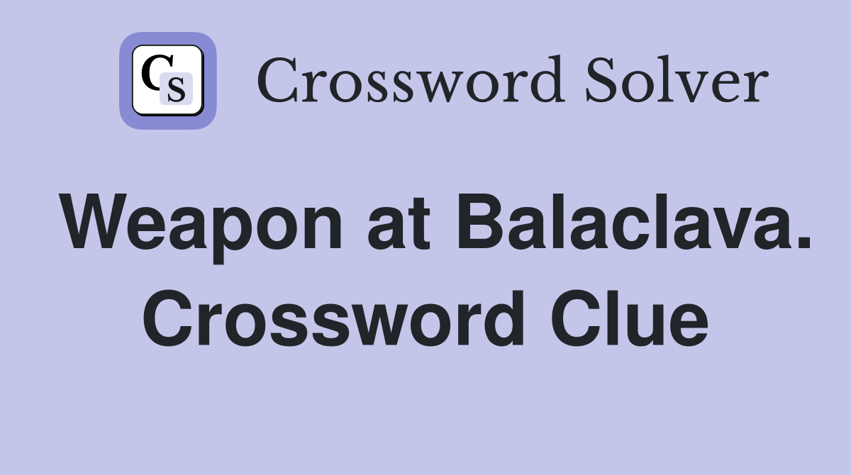 Weapon at Balaclava. Crossword Clue