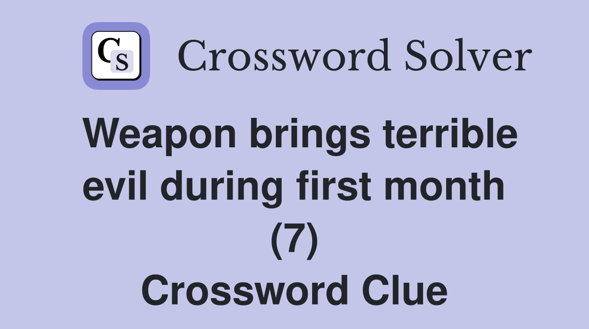 Weapon brings terrible evil during first month (7) Crossword Clue