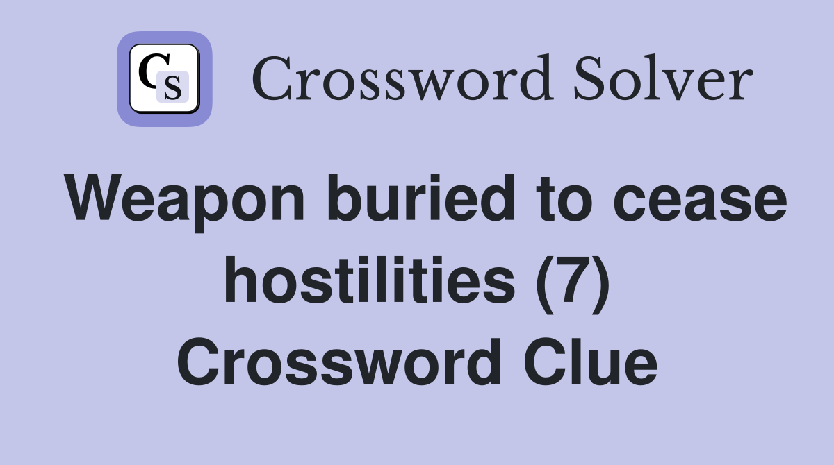 Weapon buried to cease hostilities (7) Crossword Clue
