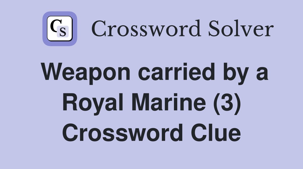 Weapon carried by a Royal Marine (3) Crossword Clue