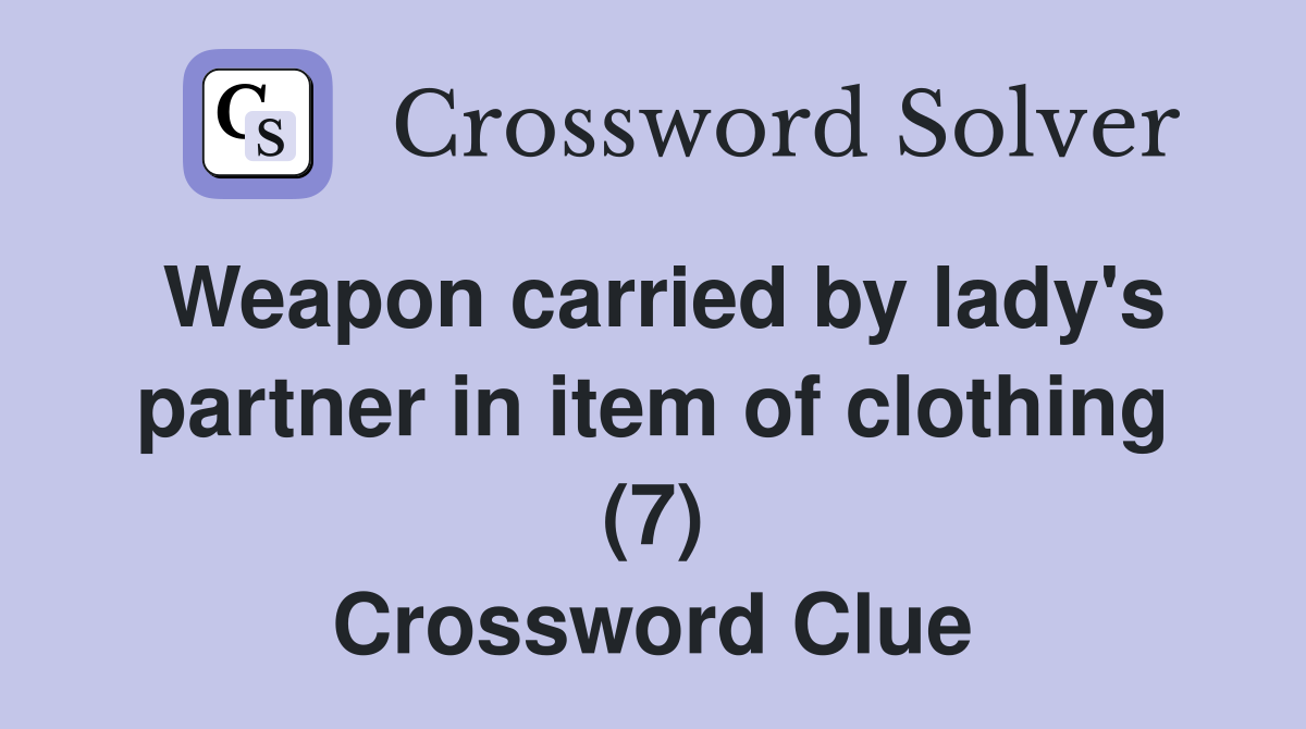 Weapon carried by lady's partner in item of clothing (7) Crossword Clue