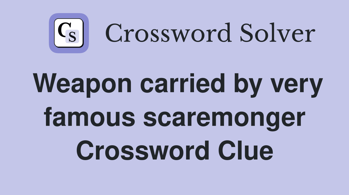 Weapon carried by very famous scaremonger Crossword Clue