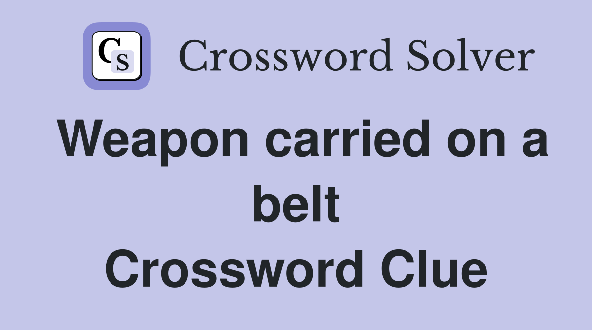 Weapon carried on a belt Crossword Clue