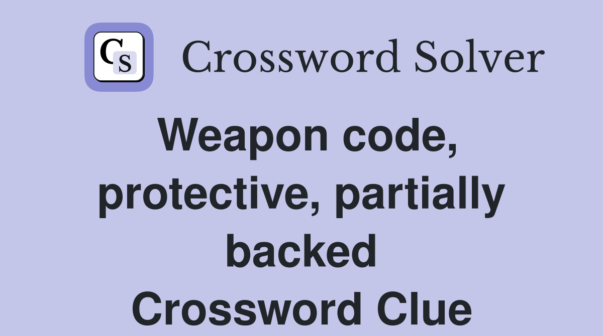 Weapon code, protective, partially backed Crossword Clue
