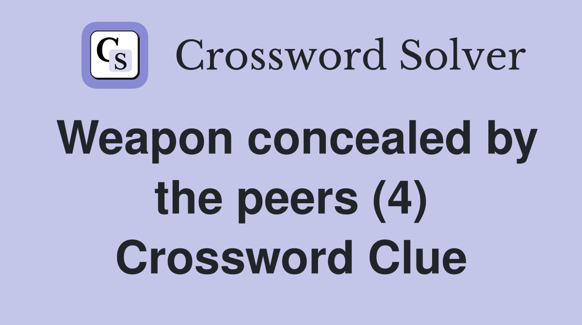 Weapon concealed by the peers (4) Crossword Clue