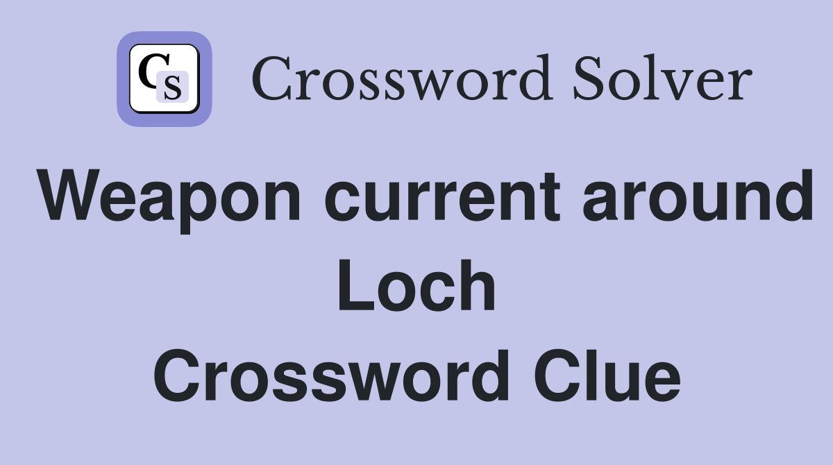 Weapon current around Loch Crossword Clue