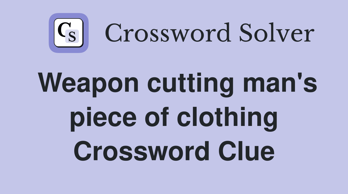 Weapon cutting man's piece of clothing Crossword Clue