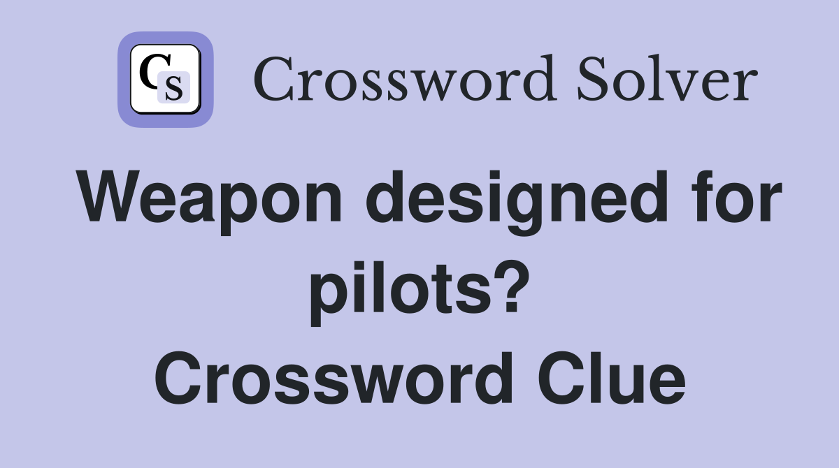 Weapon designed for pilots? Crossword Clue