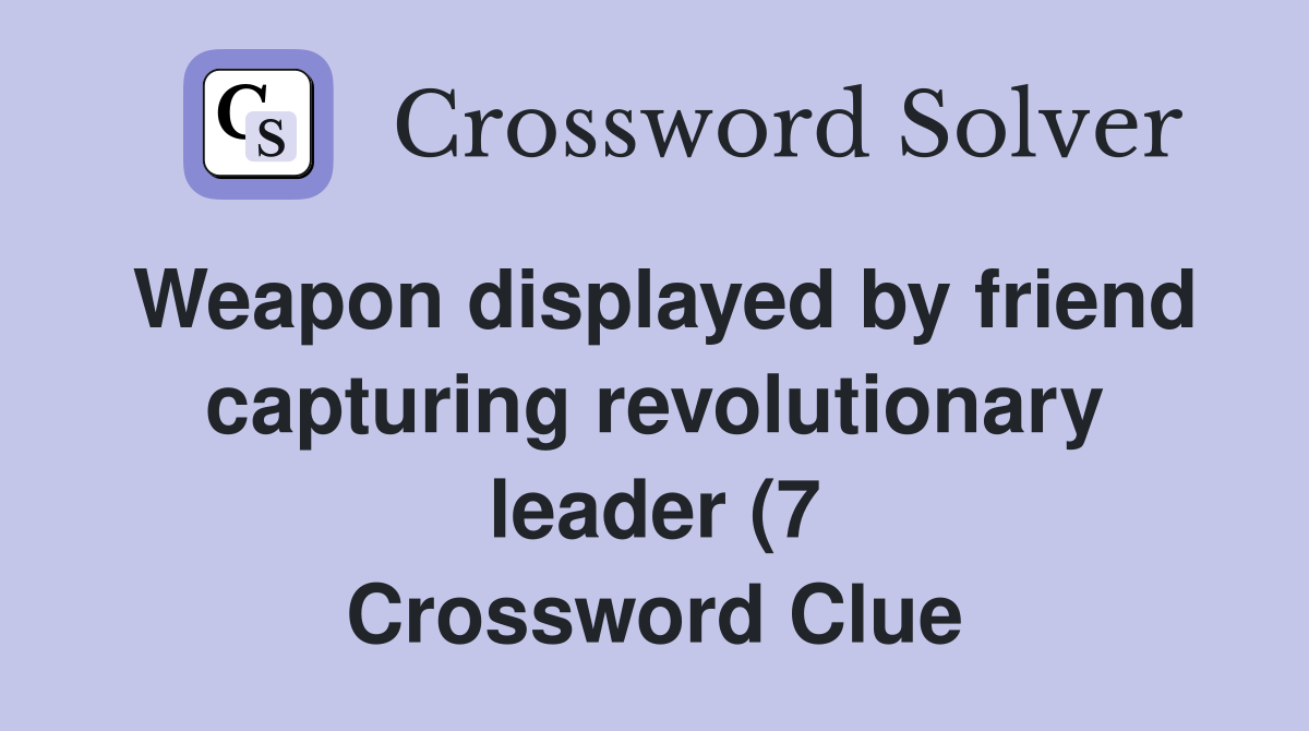 Weapon displayed by friend capturing revolutionary leader (7 Weapon displayed by friend capturing revolutionary leader (7