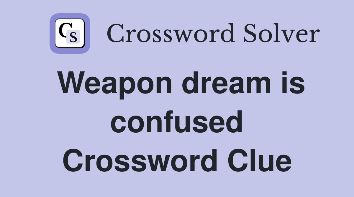 Weapon dream is confused Crossword Clue