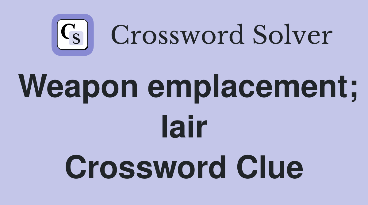 Weapon emplacement; lair Crossword Clue