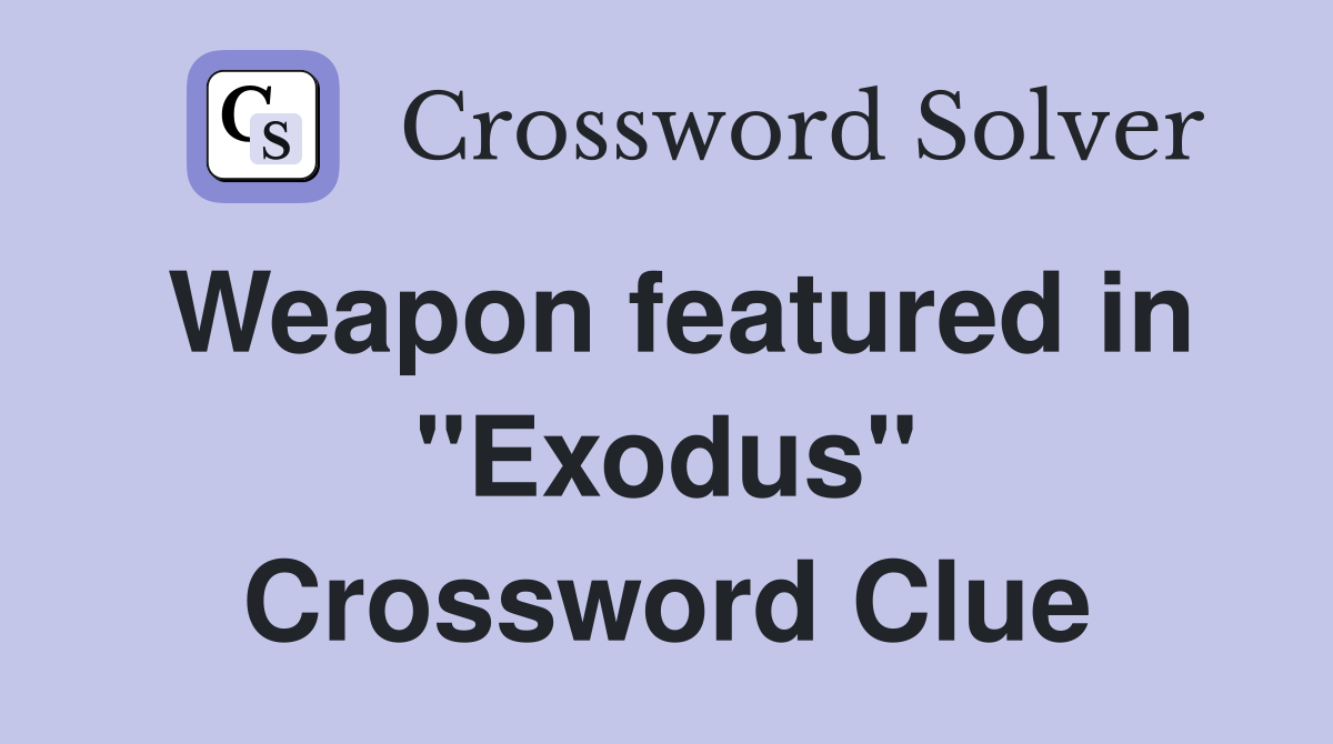Weapon featured in "Exodus" Crossword Clue