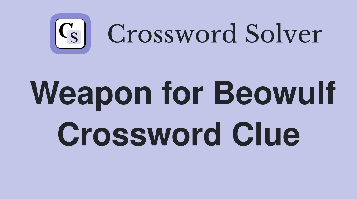 Weapon for Beowulf Crossword Clue