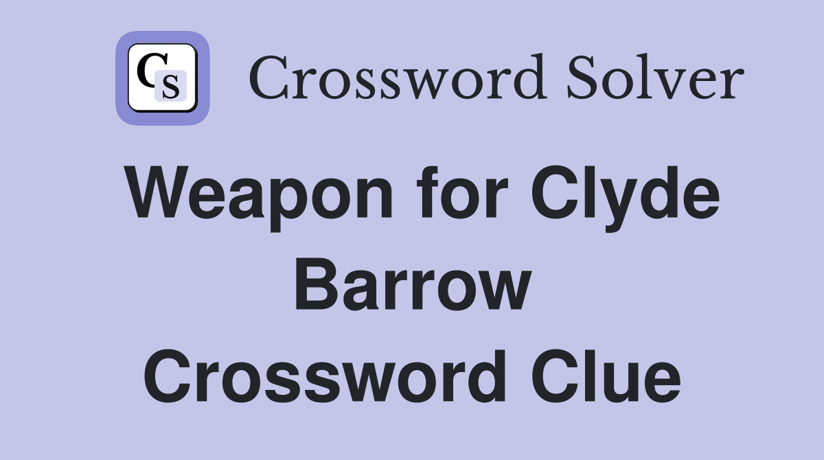 Weapon for Clyde Barrow Crossword Clue