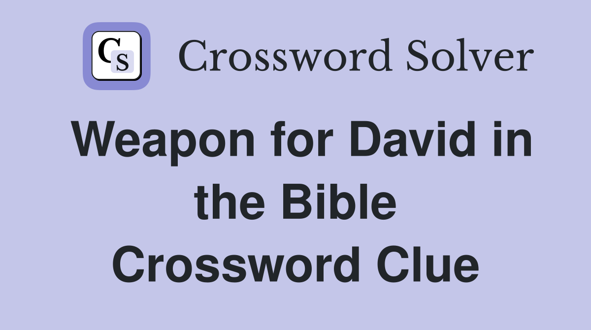 Weapon for David in the Bible Crossword Clue