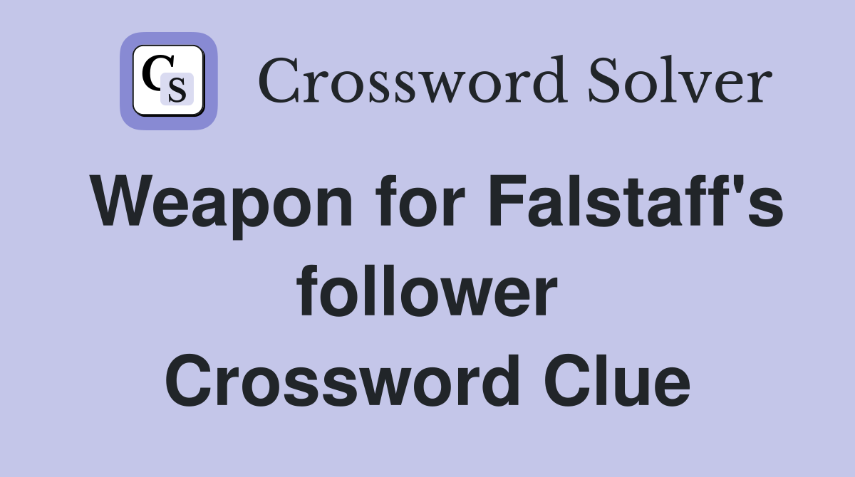Weapon for Falstaff's follower Crossword Clue
