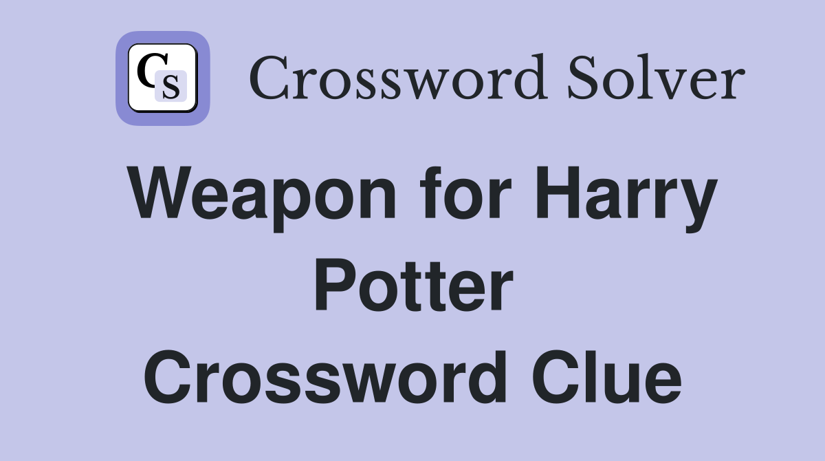 Weapon for Harry Potter Crossword Clue